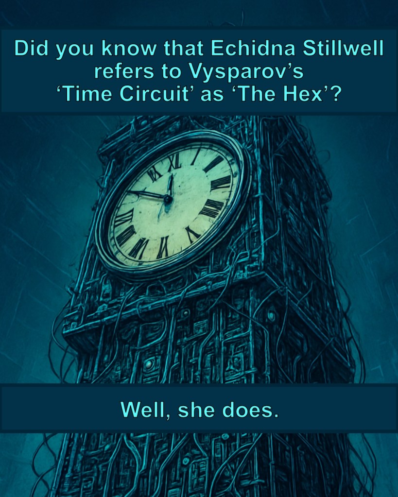 Did you know that Echidna Stillwell refers to Vysparov's 'Time Circuit' as 'The Hex'? Well, she does.